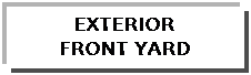 Text Box: EXTERIORFRONT YARD