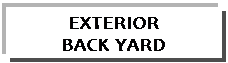 Text Box: EXTERIORBACK YARD